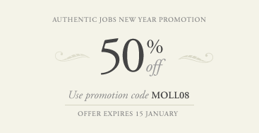 50% off Authentic Jobs listings. Use promotion code MOLL08. Expires 15 January.